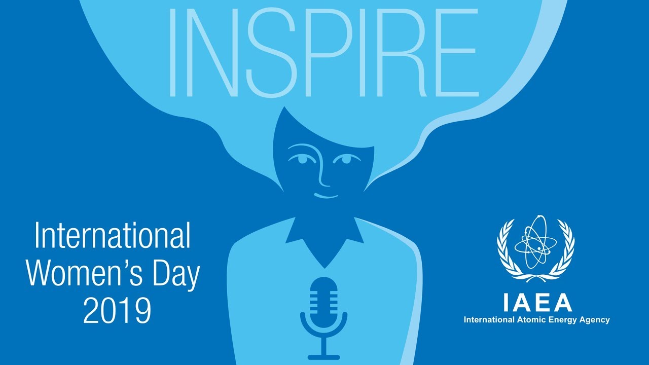 IAEA International Women’s Day 2019: Inspiring Stories of Women in the Nuclear Field