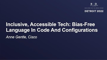 Inclusive, Accessible Tech: Bias-Free Language In Code And Configurations - Anne Gentle, Cisco