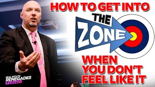 How to Get into the Zone When You Don't Feel Like It