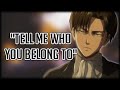 Yandere Levi Gets Possessive Over You - Attack on Titan Character Audio