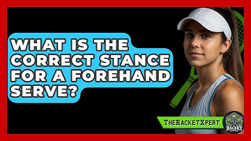 What Is The Correct Stance For A Forehand Serve? - The Racket Xpert