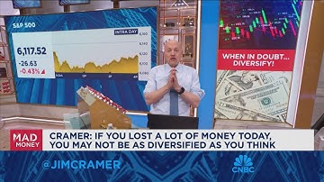 If you lost a lot of money today, you might not be as diversified as you think, says Jim Cramer