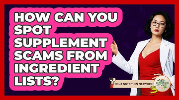 How Can You Spot Supplement Scams From Ingredient Lists? - Your Nutrition Network