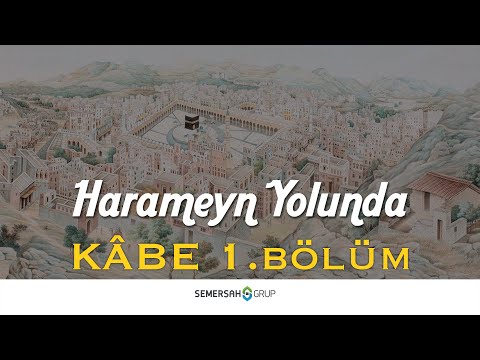 Kâbe (1) - Harameyn Yolunda