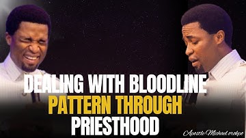 Dealing With BloodLine pattern through priesthood | Apostle Michael Orokpo