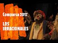 Comparsa LOS IRRACIONALES (2017) Todos los pasodobles + Presentación (CALIDAD HD) - SIN PAUSAS