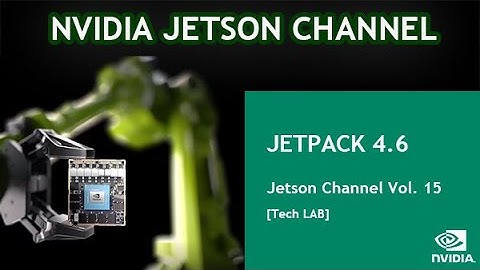 Jetson Channel Vol 15 | 「 JETPACK 4.6 」 : [ Tech LAB ]