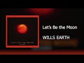 WILLS EARTH - Let&#39;s Be the Moon (Audio)