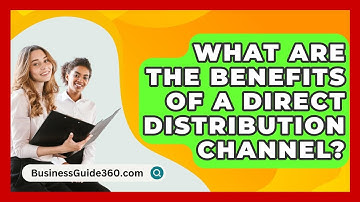 What Are The Benefits Of A Direct Distribution Channel? - BusinessGuide360.com