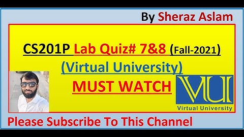 CS201P Lab 7&8 Quiz Virtual University 100% || Introduction to Programming (Practical)