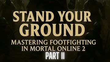 Stand Your Ground: Mastering Footfighting in Mortal Online 2