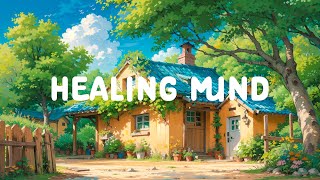 Healing Mind ⛅ Morning Routine 🌳 Deep Focus to Relax/Chill [ Lofi Hip Hop - Lofi Music ]