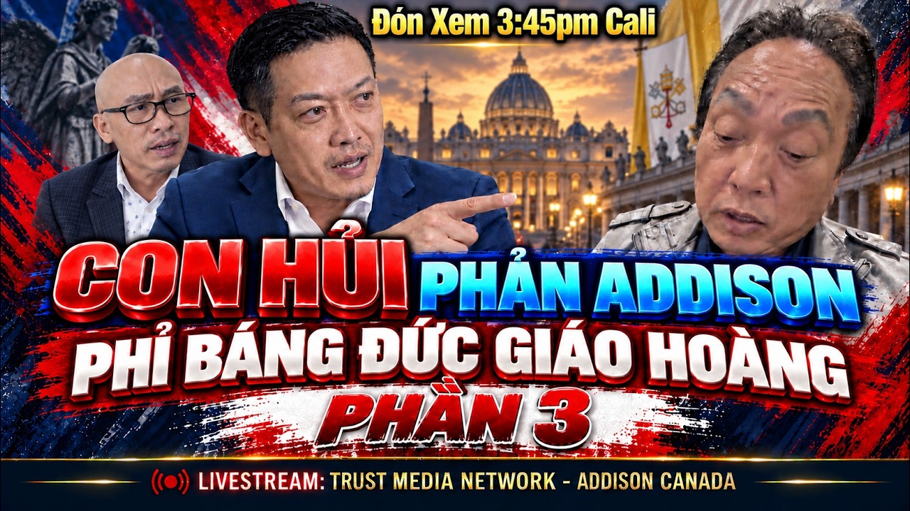 Con hủi Bolsa phản bội Addison? Phỉ báng đức GIÁO HOÀNG. Giải mã NGÔ KỶ phần 3.
