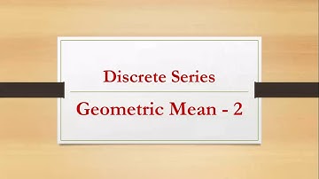 Geometric Mean- Discrete Series