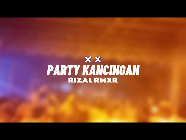 PARTY KANCINGAN - RIZAL RMXR || REMIX TERBARU class=