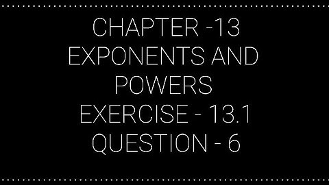 NCERT CLASS 7 CHAPTER -13 EXPONENTS AND POWERS EXERCISE -13.1 QUESTION -6