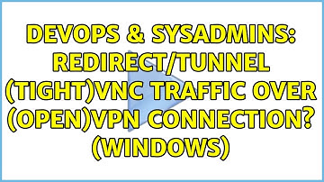 DevOps & SysAdmins: Redirect/tunnel (Tight)VNC traffic over (Open)VPN connection? (Windows)