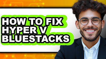 How to Fix Hyper V Bluestacks - Step by Step
