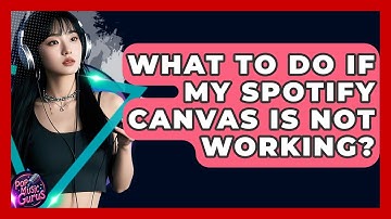 What To Do If My Spotify Canvas Is Not Working? - Pop Music Gurus