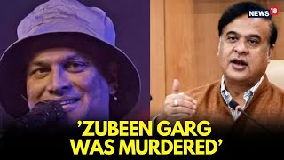 Zubeen Garg Death News Mystery: Assam CM Himanta Biswa Sarma Calls It ‘Plain & Simple Murder' | N18G