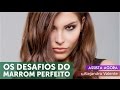 Os desafios do Cabelo MARROM perfeito. "Como fazer?"