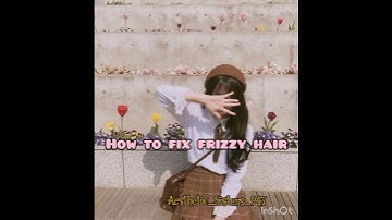 How to fix frizzy hair ❤️