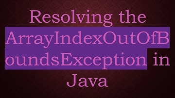 Resolving the ArrayIndexOutOfBoundsException in Java