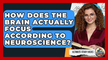 How Does The Brain Actually Focus According To Neuroscience? - Ultimate Study Hacks