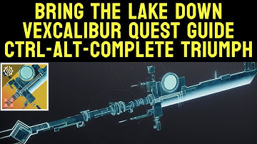Bring The Lake Down Vexcalibur Quest Guide - Ctrl-Alt-Complete Triumph | Destiny 2