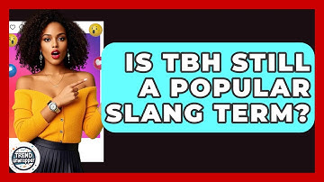 Is TBH Still A Popular Slang Term? - Trend Unwrapper