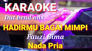 HADIRMU BAGAI MIMPI - Fauzi Bima | Karaoke dut bend mix nada pria | lirik