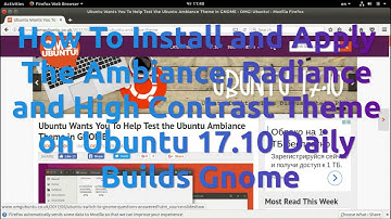 How To Install and Apply The Ambiance, Radiance Themes on Ubuntu 17.10 Daily Builds Gnome