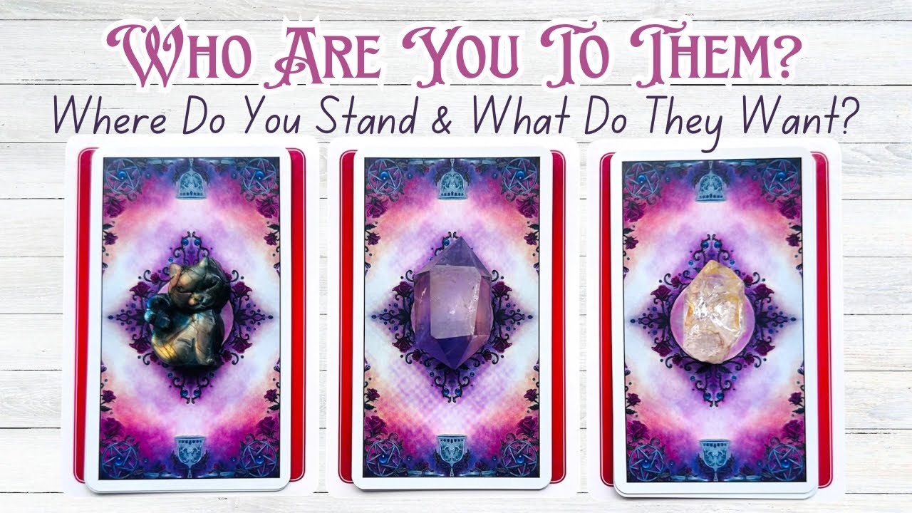Who Are You To Them? Where Do You Stand & What Do They Want? Pick a Card Love Reading 