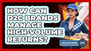 How Can D2C Brands Manage High-volume Returns? - Smart Logistics Network