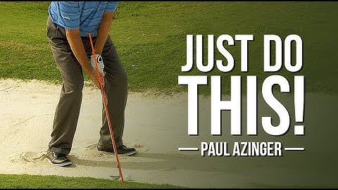 Paul Azinger: JUST DO THIS and Make Bunker Shots a Joke