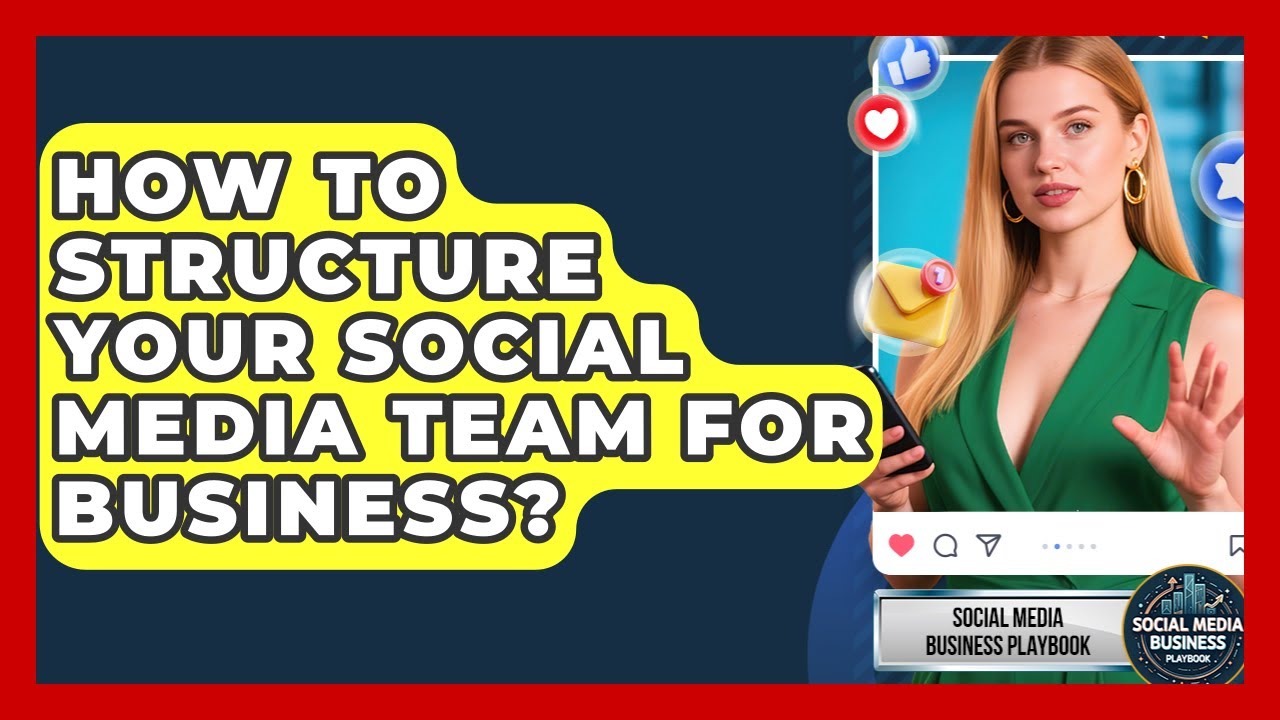 How To Structure Your Social Media Team For Business? - Social Media Business Playbook