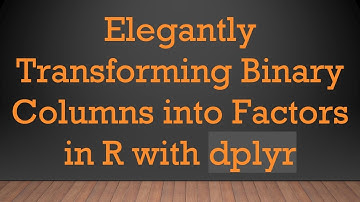 Elegantly Transforming Binary Columns into Factors in R with dplyr