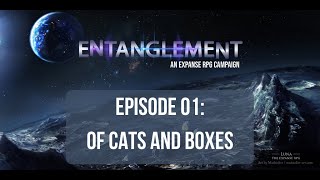 Expanse RPG | Entanglement - Episode 1: Of Cats and Boxes