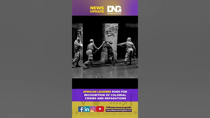 African Leaders Push For Recognition Of Colonial Crimes And Reparations