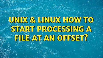 Unix & Linux: How to start processing a file at an offset? (3 Solutions!!)