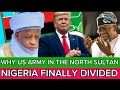 SULTAN TO TINUBU US ARMY SHOULD LEAVE NORTH ENOUGH IS ENOUGH