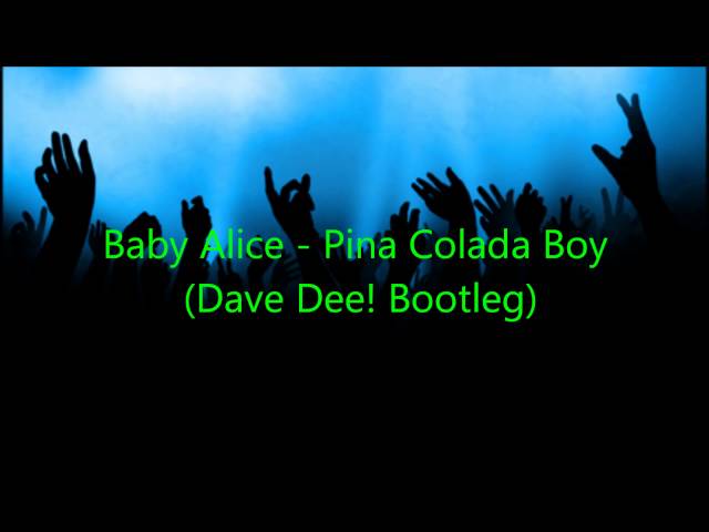 Baby Alice - Pina Colada Boy (Dave Dee! remix)