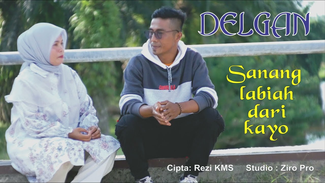 Sanang Labiah Dari Kayo (OFFICIAL MUSIC VIDIO)DELGAN OFFICIAL