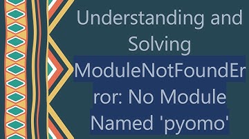 Understanding and Solving ModuleNotFoundError: No Module Named 