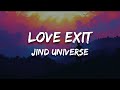 Love Exit - Jind Universe (Lyrics)