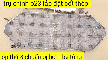 Thi công 3 ca 4 kíp trụ chính p23 chuẩn bị bơm bê tông lớp thứ nhất cầu đại ngãi 1 