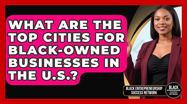 What Are the Top Cities for Black-Owned Businesses in the U.S.?