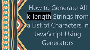 How to Generate All k-length Strings from a List of Characters in JavaScript Using Generators