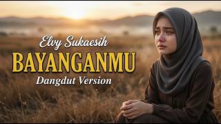 😭 MERASUK JIWA 😭 BAYANGANMU - ELVY SUKAESIH | COVER DANGDUT SEDIH PALING MEMBEKAS DI HATI 🎤