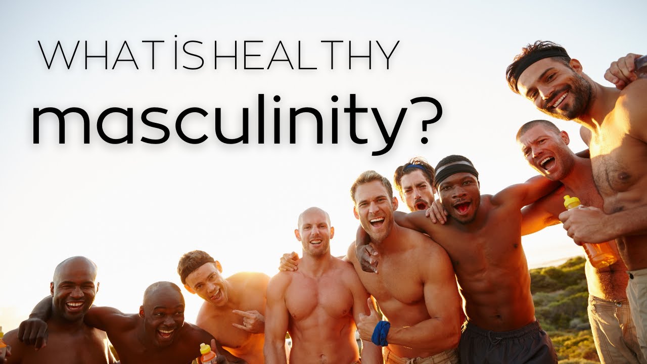 What is Healthy Masculinity? - YouTube